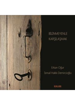 Bilinmeyenle Karşılaşmak Erkan Oğur - İsmail Hakkı Demircioğlu
