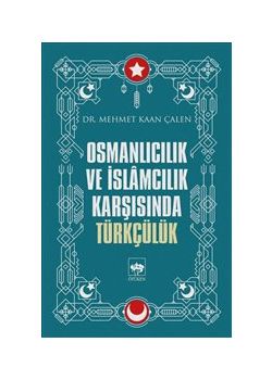 Osmanlıcılık ve İslamcılık Karşısında Türkçülük