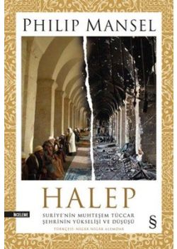 Halep - Suriye’nin Muhteşem Tüccar Şehrinin Yükselişi ve Düşüşü 