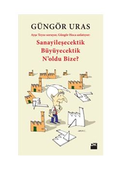 Sanayileşecektik Büyüyecektik N'oldu Bize