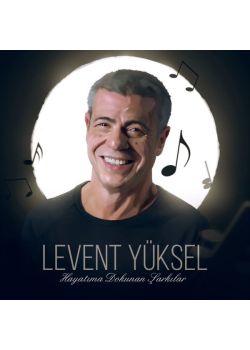 Hayatıma Dokunan  Şarkılar Levent Yüksel