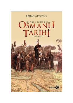 Osmanlı Tarihi  Herkes İçin Kısa Osmanlı Tarihi  (1302-1922)