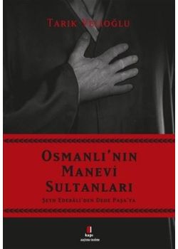 Osmanlı'nın Manevi Sultanları - Şehy Edebali'den Dede Paşa'ya