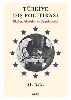 Türkiye Dış Politikası - İlkeler, Aktörler ve Uygulamalar