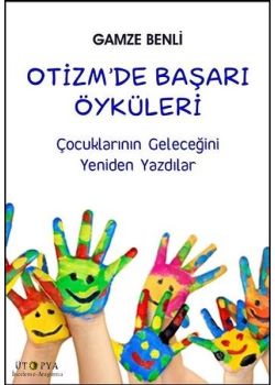 Otizmde Başarı Öyküleri - Çocuklarının Geleceğini Yeniden Yazdılar 