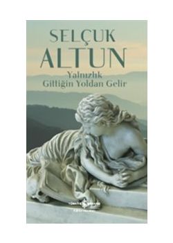 Yalnızlık Gittiğin Yoldan Gelir