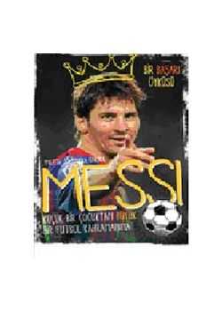 Messi - Küçük Bir Çocuktan Büyük Bir Futbol Kahramanına