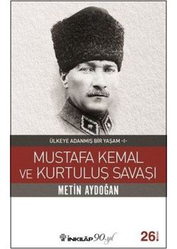 Mustafa Kemal ve  Kurtuluş Savaşı -  Ülkeye Adanmış Bir Yaşam 1