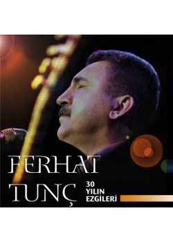 30 Yılın Ezgileri Ferhat Tunç