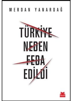 Türkiye Neden Feda Edildi