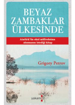 Beyaz Zambaklar Ülkesinde - Atatürk'ün Tavsiye Ettiği Kitap!
