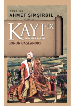 Kayı 9 - Osmanlı Tarihi - Sonun Başlangıcı