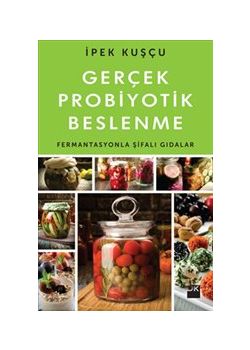 Gerçek Probiyotik Beslenme - Fermantasyonla Şifalı Gıdalar