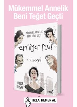 Emiyor mu? Mükemmel Annelik Beni Teğet Geçti