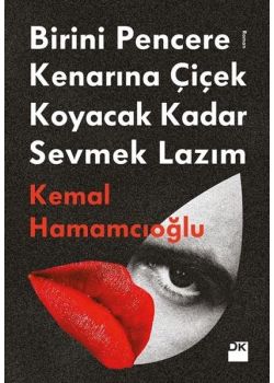 Birini Pencere Kenarına Çiçek Koyacak Kadar Sevmek Lazım 