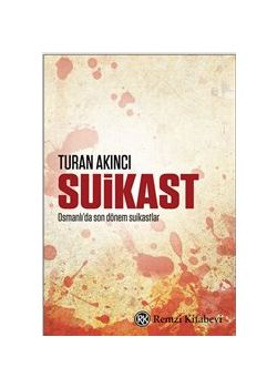 Suikast - Osmanlı’da Son Dönem Suikastlar