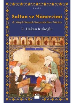 Sultan ve Müneccimi - 18. Yüzyıl Osmanlı Sarayında İlm-i Nücum