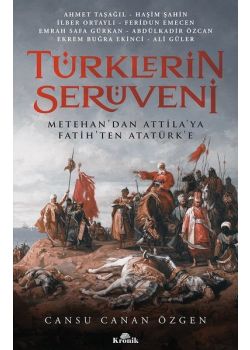 Türklerin Serüveni - Metehan'dan Attila'ya, Fatih'ten Atatürk'e 