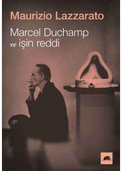 Marcel Duchamp ve İşin Reddi