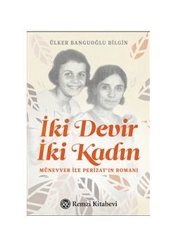 İki Devir İki Kadın - Münevver ile Perizat’ın Romanı