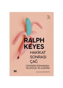 Hakikat Sonrası Çağ - Günümüz Dünyasında Yalancılık ve Aldatma