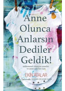 Anne Olunca Anlarsın Dediler Geldik!