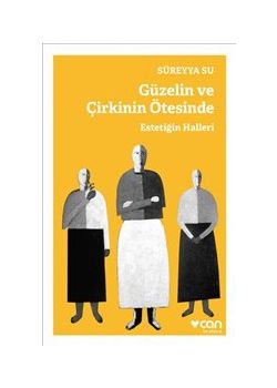 Güzelin ve Çirkinin Ötesinde - Estetiğin Halleri