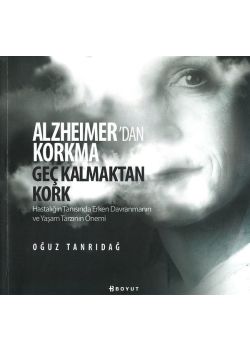 Alzheimer’den Korkma Geç Kalmaktan Kork