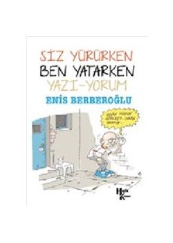 Siz Yürürken Ben Yatarken Yazı - Yorum