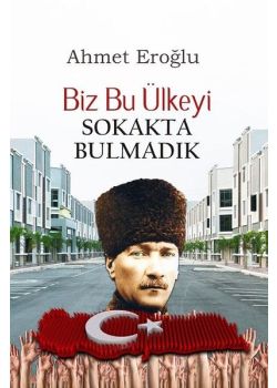 Biz Bu Ülkeyi Sokakta Bulmadık