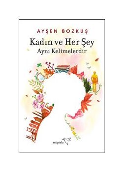 Kadın ve Her Şey Aynı Kelimelerdir