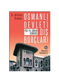 Osmanlı Devleti Dış Borçları - Yüz Yıl Süren Cendere