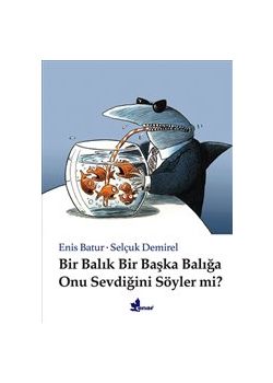 Bir Balık Bir Başka Balığa Onu Sevdiğini Söyler Mi?