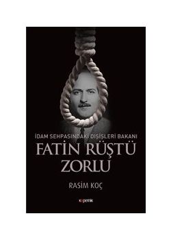 Fatin Rüştü Zorlu - İdam Sehpasındaki Dışişleri Bakanı