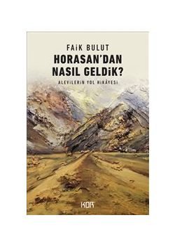 Horasandan Nasıl Geldik - Alevilerin Yol Hikâyesi