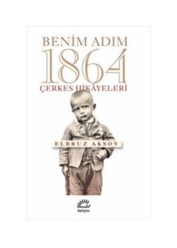Benim Adım 1864 - Çerkes Hikayeleri