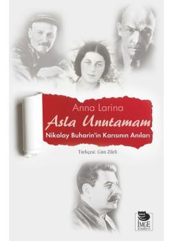 Asla Unutamam - Nikolay Buharin'in Karısının Anıları