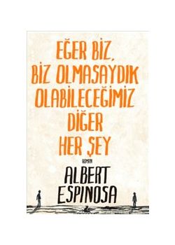 Eğer Biz, Biz Olmasaydık Olabileceğimiz Diğer Her Şey