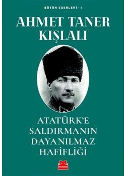 Atatürk’e Saldırmanın Dayanılmaz Hafifliği