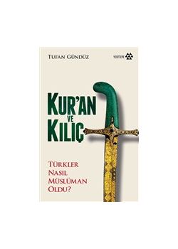 Kuran ve Kılıç - Türkler Nasıl Müslüman Oldu?