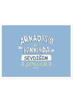 Arkadaşım Hakkında Sevdiğim Şeyler