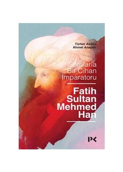 Sorularla Bir Cihan İmparatoru - Fatih Sultan Mehmed Han