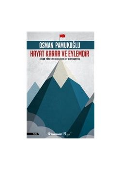 Hayat Karar ve Eylemdir - İnsan Yönetiminin Gizemi ve Motivasyon 