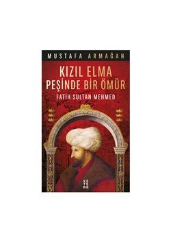 Kızıl Elma Peşinde Bir Ömür - Fatih Sultan Mehmed