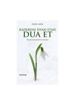 Kaderine İsyan Etme Dua Et - Hayatı Güzelleştiren Dualar