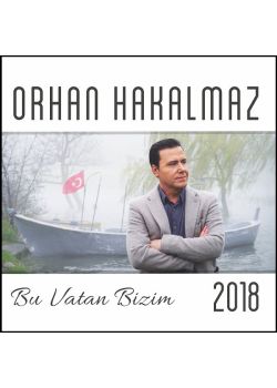 Bu Vatan Bizim 2018 - Orhan Hakalmaz