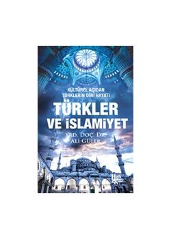 Türkler ve İslamiyet - Kültürel Açıdan Türklerin Dini Hayatı 