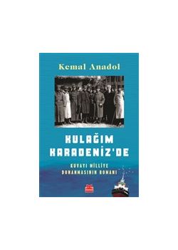 Kulağım Karadeniz'de - Kuvayı Milliye Donanmasının Romanı 