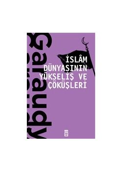 İslam Dünyasının Yükseliş ve Çöküşleri