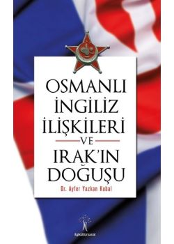 Osmanlı İngiliz İlişkileri ve Irak'ın Doğuşu